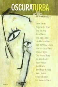 Oscura Turba de Los Mas Raros Escritores Espa~noles / [Javier Barreiro ... [Et Al.]]