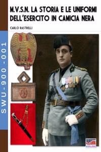 M.V.S.N. La storia e le uniformi dell'esercito in camicia nera - Vol. 1