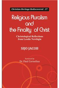 Religious Pluralism and the Finality of Christ : Christological Reflections from Lesslie Newbigin