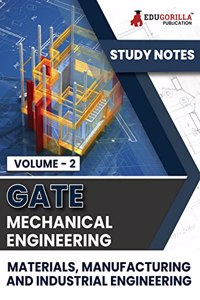 GATE Mechanical Engineering Materials, Manufacturing and Industrial Engineering (Vol 2) Topic-wise Notes A Complete Preparation Study Notes with Solved MCQs