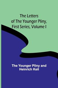 The Letters of the Younger Pliny, First Series Volume I