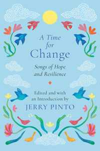 A Time For Change : Songs of Hope and Resilience [Hardcover] Jerry Pinto [Hardcover] Jerry Pinto [Hardcover] Jerry Pinto [Hardcover] Jerry Pinto