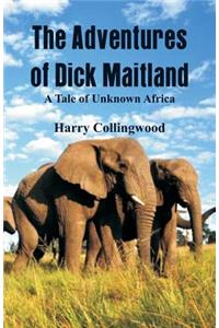 The Adventures of Dick Maitland A Tale of Unknown Africa