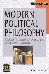 MODERN POLITICAL PHILOSOPHY : A TEXTBOOK FOR B.A. 6TH SEMESTER HONOURS COURSE UNDER GAUHATI UNIVERSITY : ENGLISH MEDIUM.