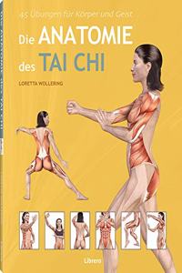 DIE ANATOMIE DES TAICHI: 45 Ubungen fur Korper und Geist