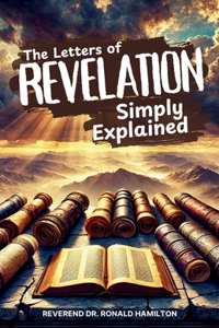 The Letters of Revelation Simply Explained