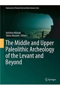 Middle and Upper Paleolithic Archeology of the Levant and Beyond