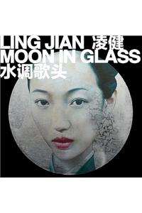 Ling Jian: Moon in Glass
