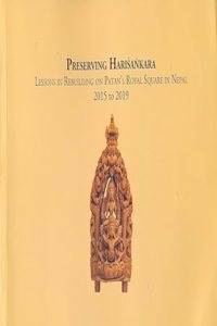 Preserving Harisankara: Lessons in rebuilding Patan's Royal square in Nepal 2015 to 2019
