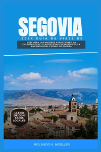 Segovia 2024 Guía de Viaje de: Descubra las mejores atracciones, la cultura local y las delicias culinarias de la encantadora ciudad de España.