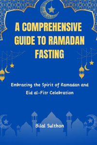 Comprehensive Guide to Ramadan Fasting