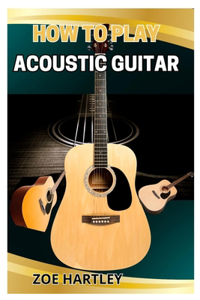 How to Play Acoustic Guitar