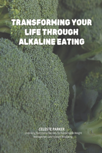 Transforming Your Life Through Alkaline Eating