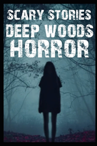 Scary Deep Woods Horror Stories