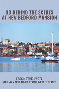 Go Behind The Scenes At New Bedford Mansion