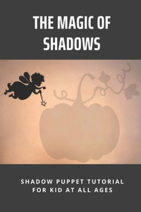 The Magic Of Shadows