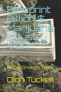 Blueprint Billion $ Marijuana Industry Vol.1