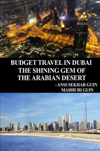 Budget Travel in Dubai, the Shining Gem of Arabian Desert (with color photos)