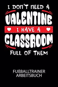I don't need a valentine I have a classroom full of them - Fußballtrainer Arbeitsbuch
