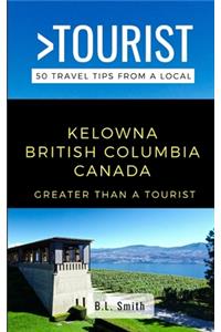 Greater Than a Tourist- Kelowna British Columbia Canada