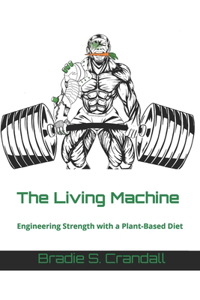 Living Machine: Engineering Strength with a Plant-Based Diet