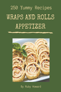 250 Yummy Wraps And Rolls Appetizer Recipes