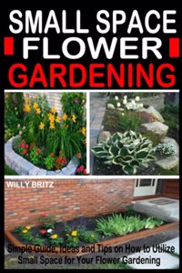 Small Space Flower Gardening