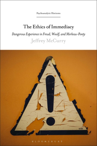 Ethics of Immediacy: Dangerous Experience in Freud, Woolf, and Merleau-Ponty