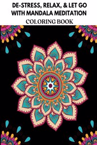 De-Stress, Relax, & Let Go with Mandala Meditation Coloring Book