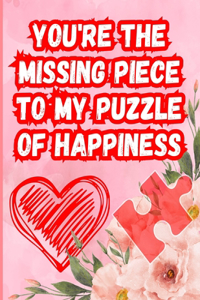 You're the missing piece to my puzzle of happiness