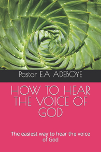 How to Hear the Voice of God: The easiest way to hear the voice of God