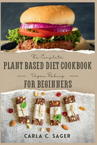 Complete Plant Based Diet Cookbook For Beginners