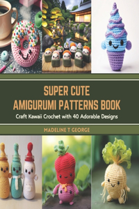 Super Cute Amigurumi Patterns Book