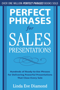 Perfect Phrases for Sales Presentations: Hundreds of Ready-To-Use Phrases for Delivering Powerful Presentations That Close Every Sale