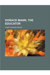 Horace Mann, the Educator