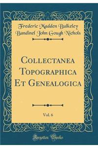 Collectanea Topographica Et Genealogica, Vol. 6 (Classic Reprint)