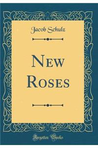 New Roses (Classic Reprint)