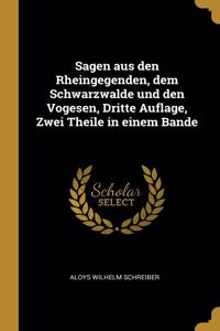 Sagen aus den Rheingegenden, dem Schwarzwalde und den Vogesen, Dritte Auflage, Zwei Theile in einem Bande