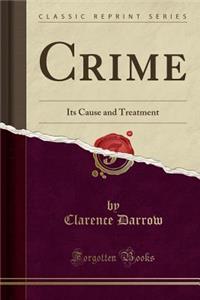Crime: Its Cause and Treatment (Classic Reprint)