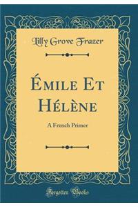 ï¿½mile Et Hï¿½lï¿½ne: A French Primer (Classic Reprint)