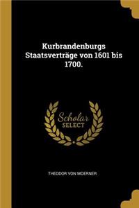 Kurbrandenburgs Staatsverträge von 1601 bis 1700.