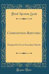 Composition-Rhetoric: Designed for Use in Secondary Schools (Classic Reprint)