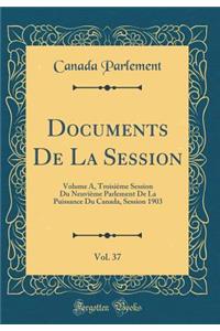 Documents de la Session, Vol. 37: Volume A, TroisiÃ¨me Session Du NeuviÃ¨me Parlement de la Puissance Du Canada, Session 1903 (Classic Reprint)
