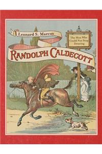 Randolph Caldecott: The Man Who Could Not Stop Drawing