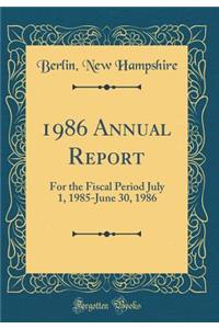1986 Annual Report: For the Fiscal Period July 1, 1985-June 30, 1986 (Classic Reprint)