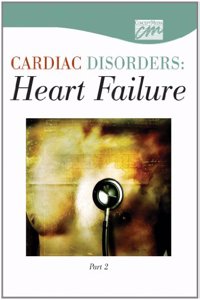 Cardiac Disorders: Heart Failure, Part Two (CD)