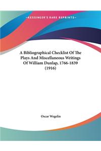 A Bibliographical Checklist Of The Plays And Miscellaneous Writings Of William Dunlap, 1766-1839 (1916)