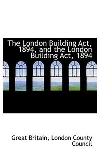 The London Building ACT, 1894, and the London Building ACT, 1894