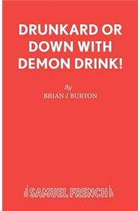 Drunkard or Down with Demon Drink!