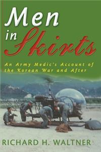 Men in Skirts: An Army Medic's Account of the Korean War and After
